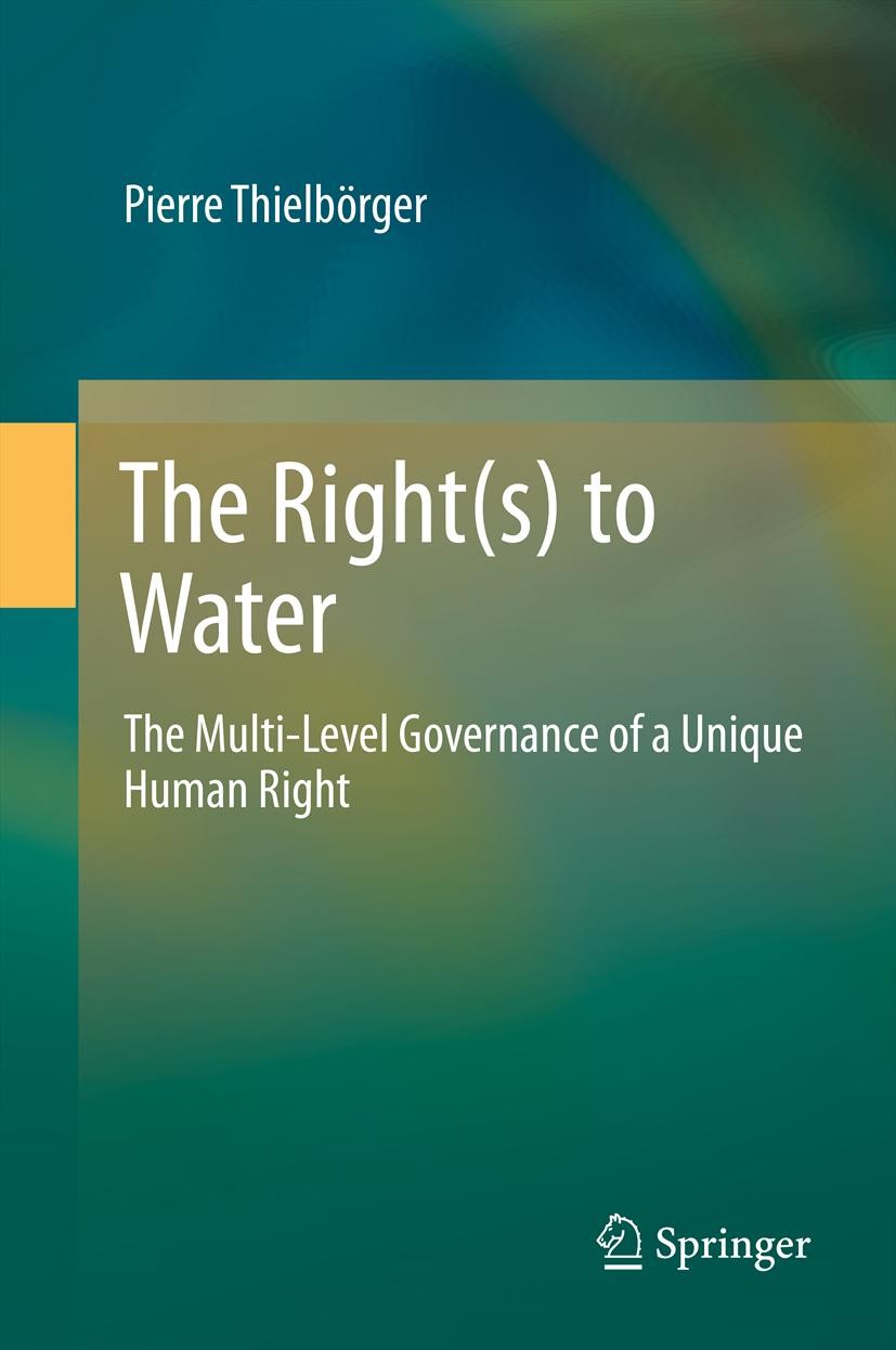 Titlebook: The Right(s) to Water; The Multi-Level Gove Pierre Thielbörger Book 2014 Springer-Verlag Berlin Heidelberg 2014 Global Water Crisis.Human R Titlebook: The Right(s) to Water; The Multi-Level Gove Pierre Thielbörger Book 2014 Springer-Verlag Berlin Heidelberg 2014 Global Water Crisis.Human R