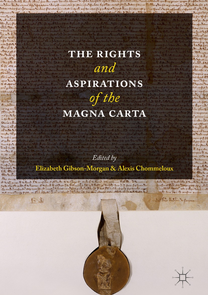 Titlebook: The Rights and Aspirations of the Magna Carta; Elizabeth Gibson-Morgan,Alexis Chommeloux Book 2016 The Editor(s) (if applicable) and The A Titlebook: The Rights and Aspirations of the Magna Carta; Elizabeth Gibson-Morgan,Alexis Chommeloux Book 2016 The Editor(s) (if applicable) and The A