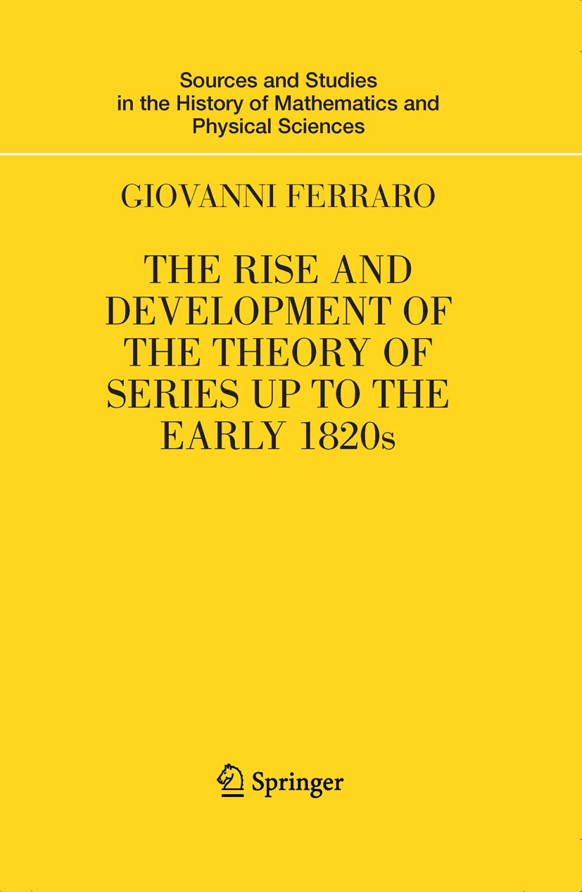 Titlebook: The Rise and Development of the Theory of Series up to the Early 1820s; Giovanni Ferraro Book 2008 Springer-Verlag New York 2008 Fourier s Titlebook: The Rise and Development of the Theory of Series up to the Early 1820s; Giovanni Ferraro Book 2008 Springer-Verlag New York 2008 Fourier s