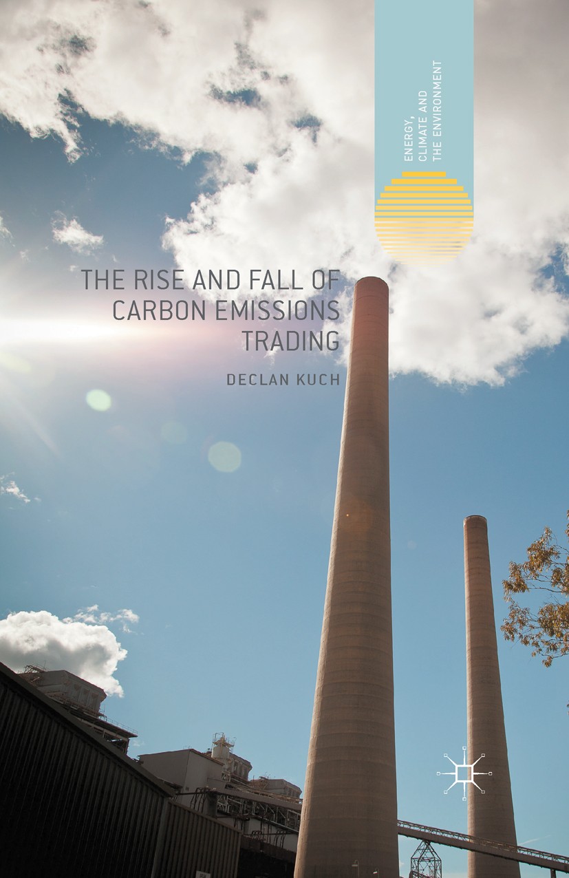 Titlebook: The Rise and Fall of Carbon Emissions Trading; Declan Kuch Book 2015 Declan Kuch 2015 Acid rain.carbon.climate.climate change.development. Titlebook: The Rise and Fall of Carbon Emissions Trading; Declan Kuch Book 2015 Declan Kuch 2015 Acid rain.carbon.climate.climate change.development.