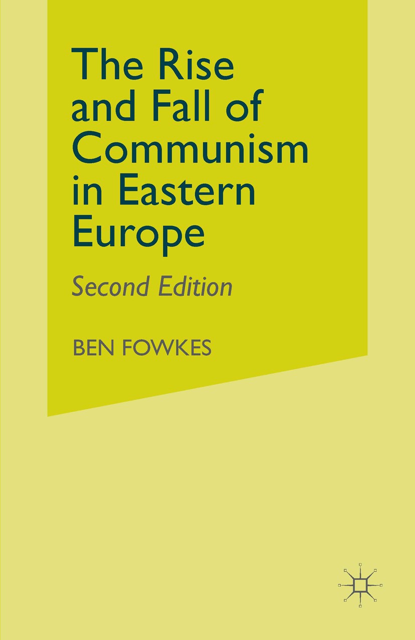 Titlebook: Rise and Fall of Communism in Eastern Europe; Ben Fowkes Book 1995Latest edition Palgrave Macmillan, a division of Macmillan Publishers Li Titlebook: Rise and Fall of Communism in Eastern Europe; Ben Fowkes Book 1995Latest edition Palgrave Macmillan, a division of Macmillan Publishers Li