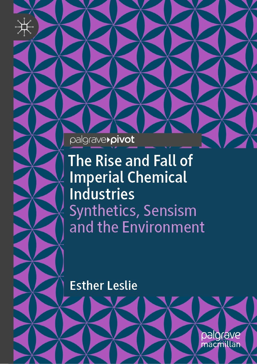 Titlebook: The Rise and Fall of Imperial Chemical Industries; Synthetics, Sensism Esther Leslie Book 2023 The Author(s), under exclusive license to S Titlebook: The Rise and Fall of Imperial Chemical Industries; Synthetics, Sensism Esther Leslie Book 2023 The Author(s), under exclusive license to S