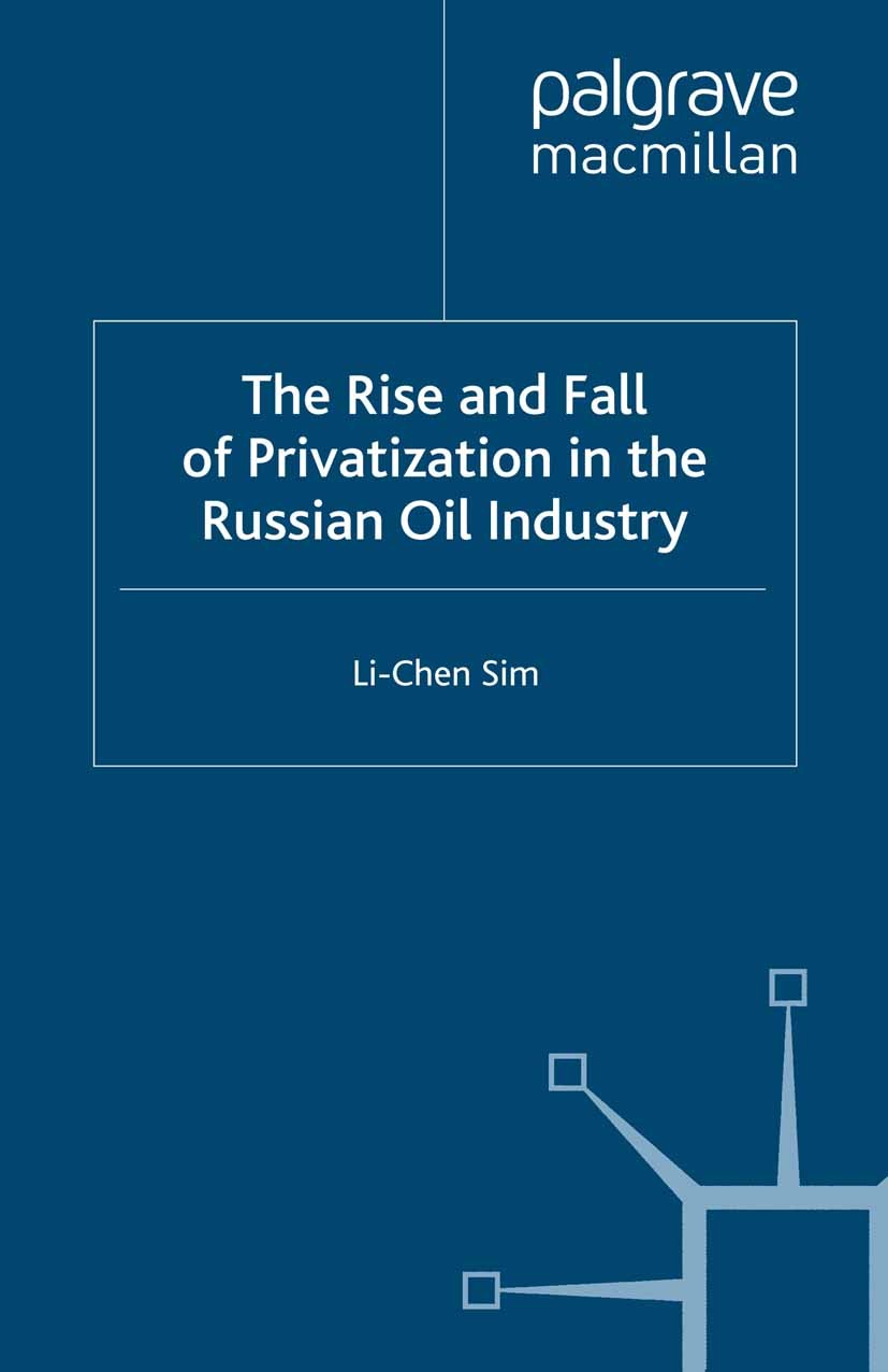 Titlebook: The Rise and Fall of Privatization in the Russian Oil Industry; Li-Chen Sim Book 2008 Palgrave Macmillan, a division of Macmillan Publishe Titlebook: The Rise and Fall of Privatization in the Russian Oil Industry; Li-Chen Sim Book 2008 Palgrave Macmillan, a division of Macmillan Publishe