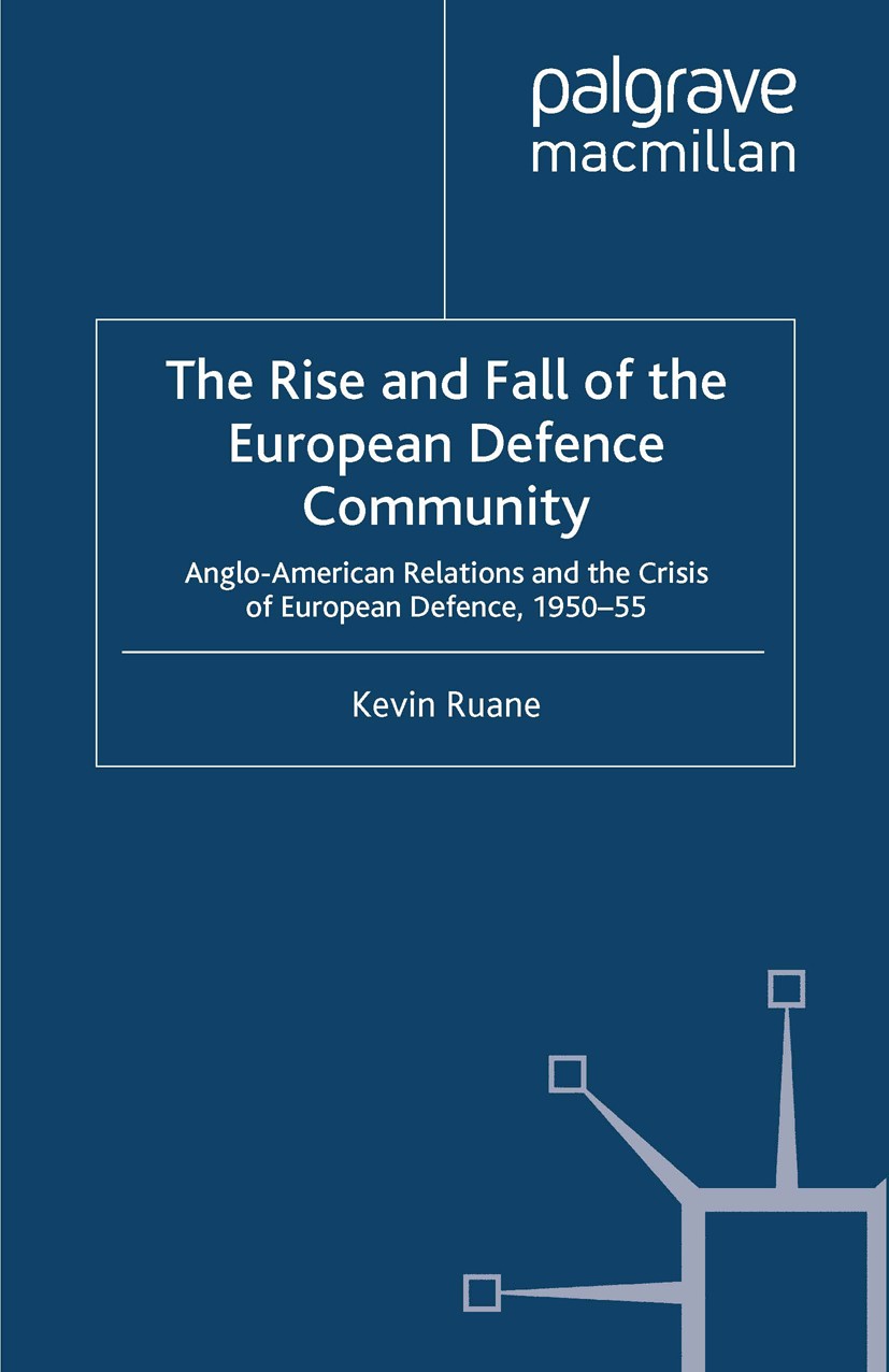 Titlebook: The Rise and Fall of the European Defence Community; Anglo-American Relat Kevin Ruane Book 2000 Palgrave Macmillan, a division of Macmillan Titlebook: The Rise and Fall of the European Defence Community; Anglo-American Relat Kevin Ruane Book 2000 Palgrave Macmillan, a division of Macmillan