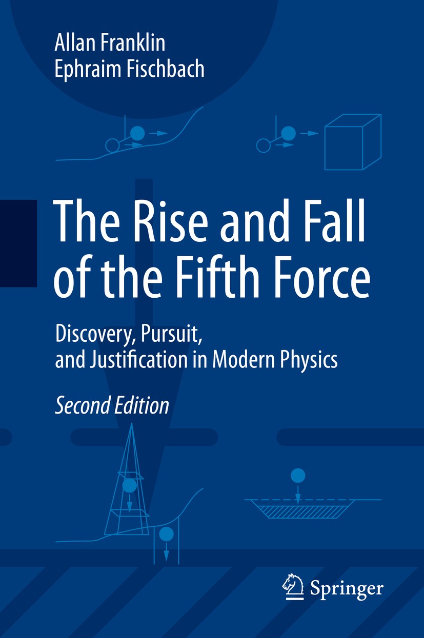 Titlebook: The Rise and Fall of the Fifth Force; Discovery, Pursuit, Allan Franklin,Ephraim Fischbach Book 2016Latest edition Springer International Titlebook: The Rise and Fall of the Fifth Force; Discovery, Pursuit, Allan Franklin,Ephraim Fischbach Book 2016Latest edition Springer International