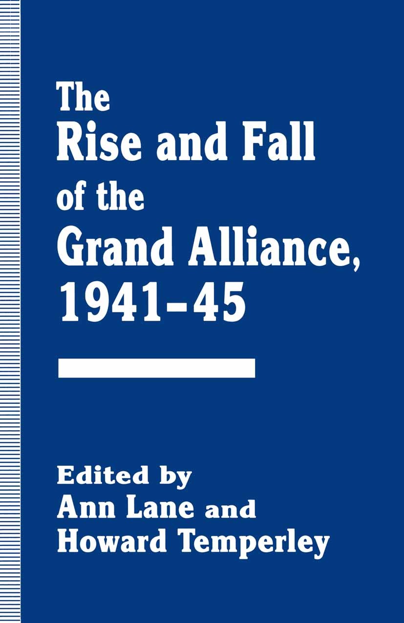 Titlebook: The Rise and Fall of the Grand Alliance, 1941–45; Ann Lane,Howard Temperley (Professor of American S Book 1995 Palgrave Macmillan, a divis Titlebook: The Rise and Fall of the Grand Alliance, 1941–45; Ann Lane,Howard Temperley (Professor of American S Book 1995 Palgrave Macmillan, a divis