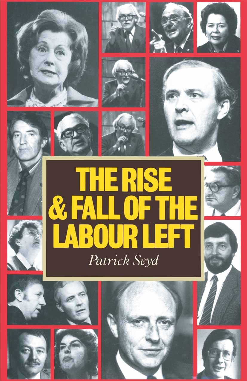 Titlebook: The Rise and Fall of the Labour Left; Patrick Seyd Textbook 1987Latest edition Patrick Seyd 1987 desegregation.government.politics.British Titlebook: The Rise and Fall of the Labour Left; Patrick Seyd Textbook 1987Latest edition Patrick Seyd 1987 desegregation.government.politics.British