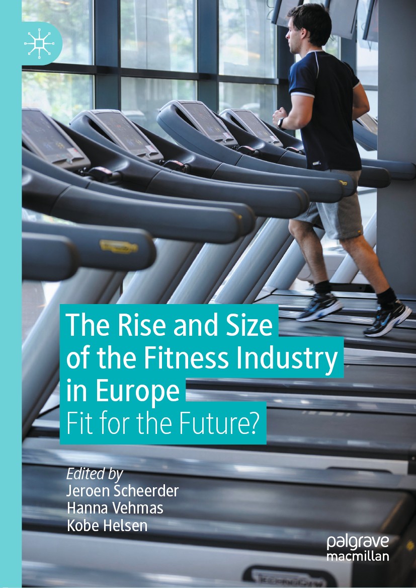 Titlebook: The Rise and Size of the Fitness Industry in Europe; Fit for the Future? Jeroen Scheerder,Hanna Vehmas,Kobe Helsen Book 2020 The Editor(s) Titlebook: The Rise and Size of the Fitness Industry in Europe; Fit for the Future? Jeroen Scheerder,Hanna Vehmas,Kobe Helsen Book 2020 The Editor(s)