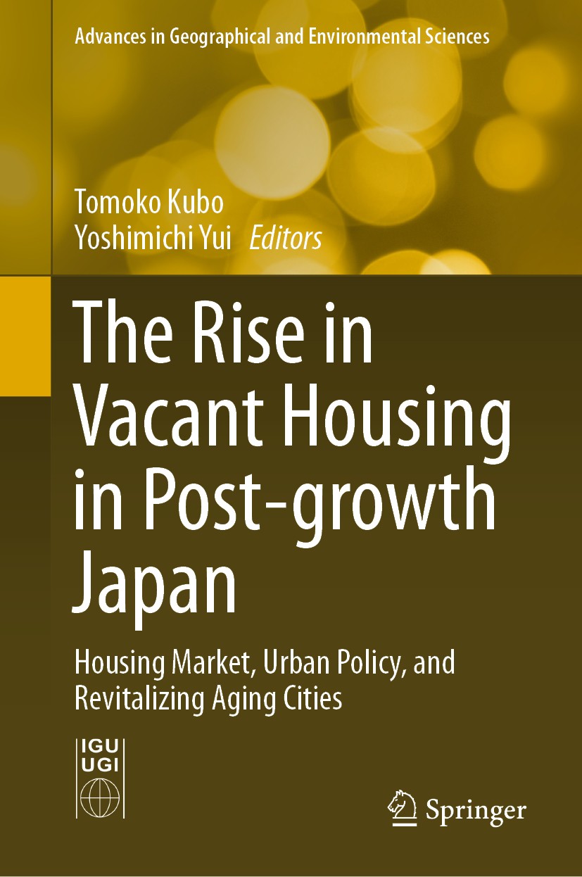 Titlebook: The Rise in Vacant Housing in Post-growth Japan; Housing Market, Urba Tomoko Kubo,Yoshimichi Yui Book 2020 The Editor(s) (if applicable) an Titlebook: The Rise in Vacant Housing in Post-growth Japan; Housing Market, Urba Tomoko Kubo,Yoshimichi Yui Book 2020 The Editor(s) (if applicable) an