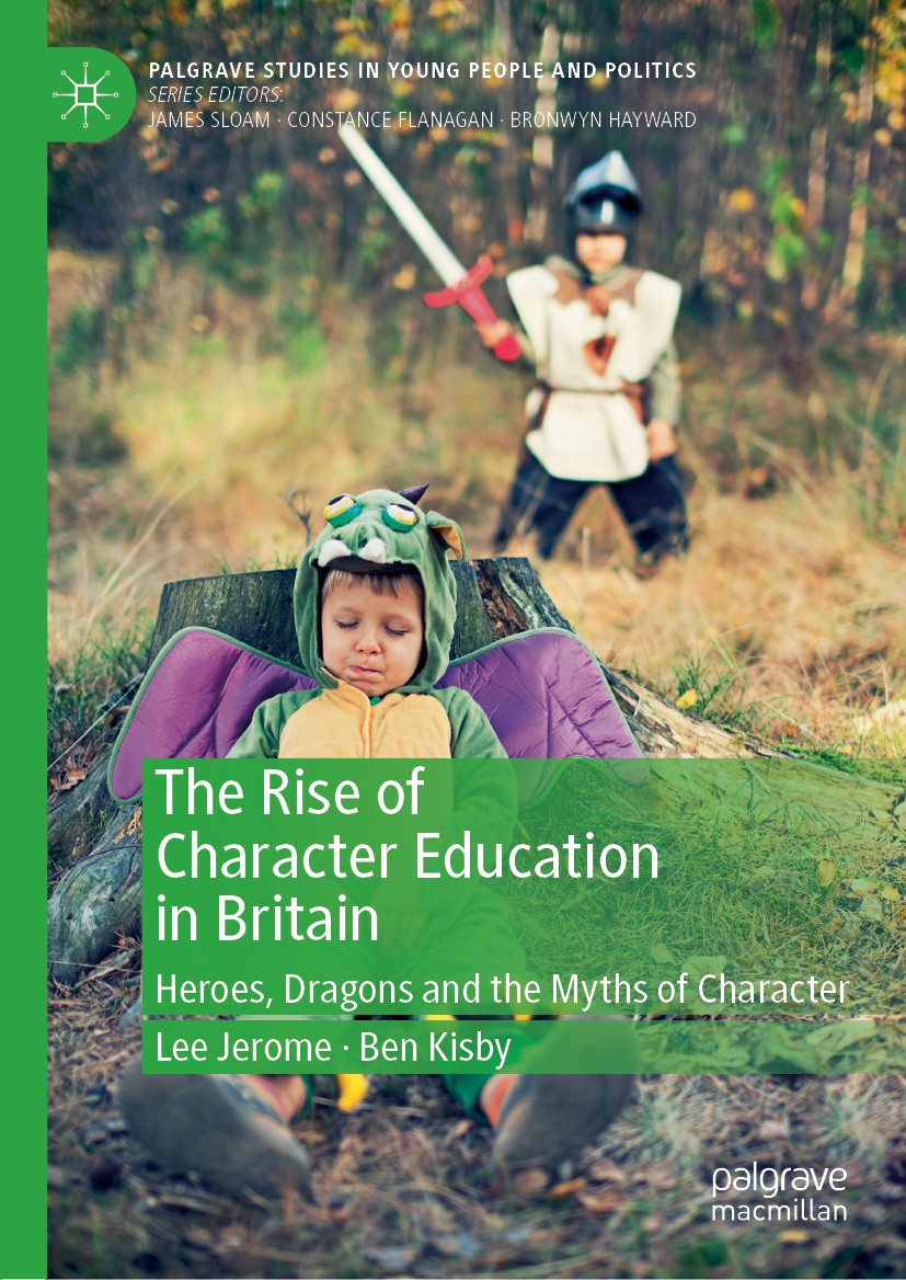 Titlebook: The Rise of Character Education in Britain; Heroes, Dragons and Lee Jerome,Ben Kisby Book 2019 The Editor(s) (if applicable) and The Autho Titlebook: The Rise of Character Education in Britain; Heroes, Dragons and Lee Jerome,Ben Kisby Book 2019 The Editor(s) (if applicable) and The Autho