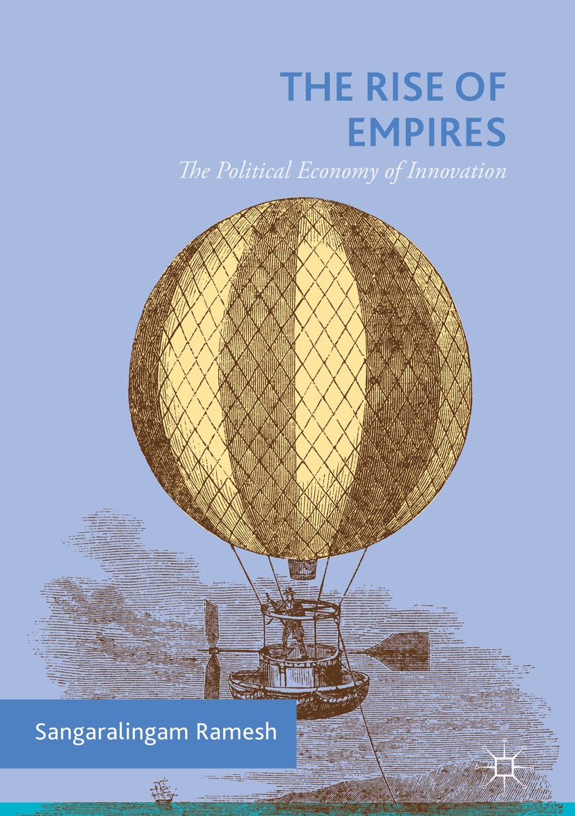 Titlebook: The Rise of Empires; The Political Econom Sangaralingam Ramesh Book 2018 The Editor(s) (if applicable) and The Author(s) 2018 Technological Titlebook: The Rise of Empires; The Political Econom Sangaralingam Ramesh Book 2018 The Editor(s) (if applicable) and The Author(s) 2018 Technological