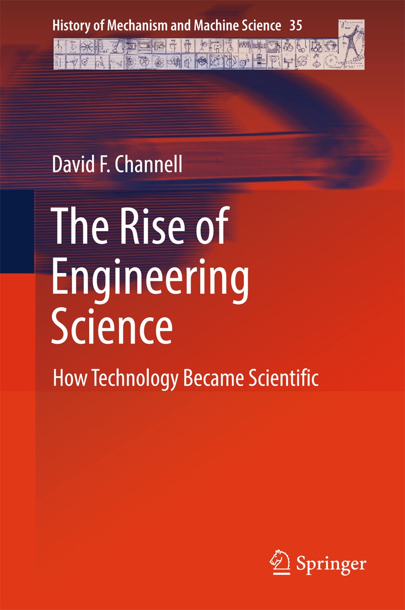 Titlebook: The Rise of Engineering Science; How Technology Becam David F. Channell Book 2019 Springer International Publishing AG, part of Springer Na Titlebook: The Rise of Engineering Science; How Technology Becam David F. Channell Book 2019 Springer International Publishing AG, part of Springer Na