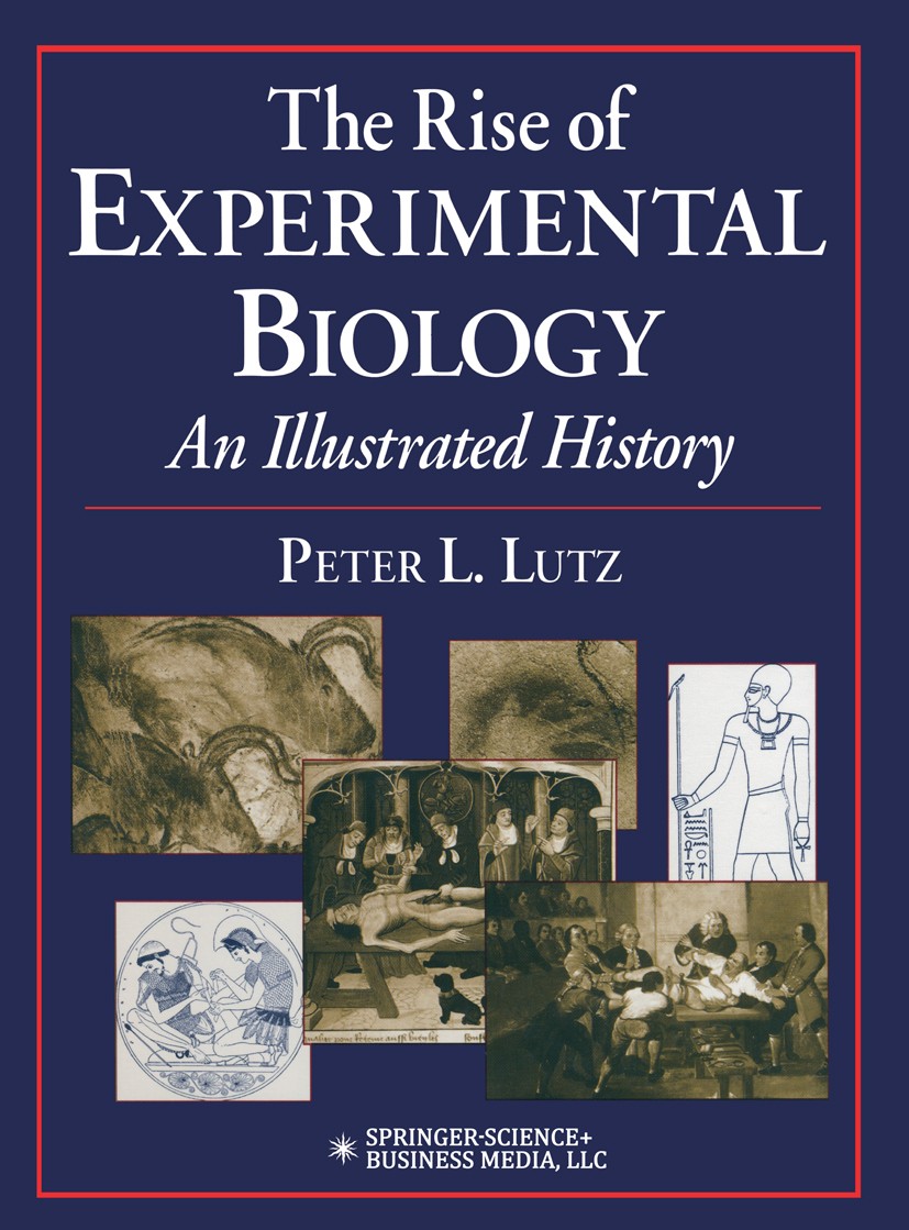 Titlebook: The Rise of Experimental Biology; An Illustrated Histo Peter L. Lutz Book 2002 Springer Science+Business Media New York 2002 Renaissance.bi Titlebook: The Rise of Experimental Biology; An Illustrated Histo Peter L. Lutz Book 2002 Springer Science+Business Media New York 2002 Renaissance.bi