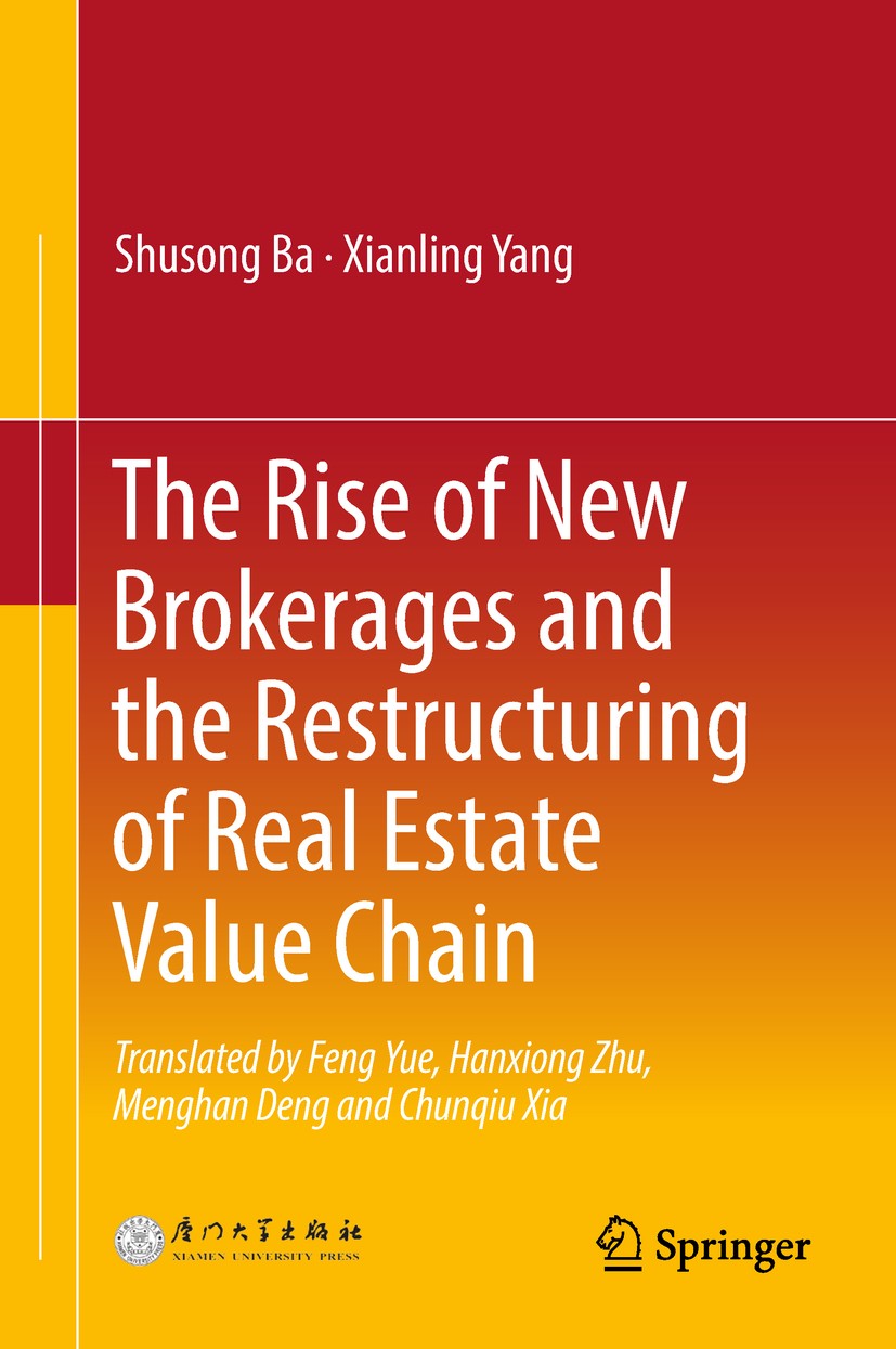 Titlebook: The Rise of New Brokerages and the Restructuring of Real Estate Value Chain; Shusong Ba,Xianling Yang Book 2018 Xiamen University Press an Titlebook: The Rise of New Brokerages and the Restructuring of Real Estate Value Chain; Shusong Ba,Xianling Yang Book 2018 Xiamen University Press an