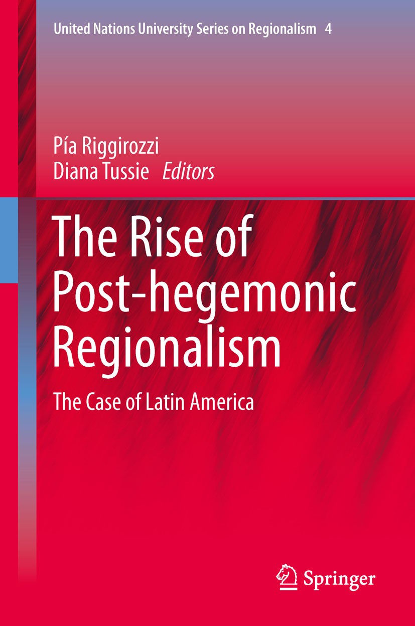 Titlebook: The Rise of Post-Hegemonic Regionalism; The Case of Latin Am Pía Riggirozzi,Diana Tussie Book 2012 Springer Science+Business Media B.V. 201 Titlebook: The Rise of Post-Hegemonic Regionalism; The Case of Latin Am Pía Riggirozzi,Diana Tussie Book 2012 Springer Science+Business Media B.V. 201