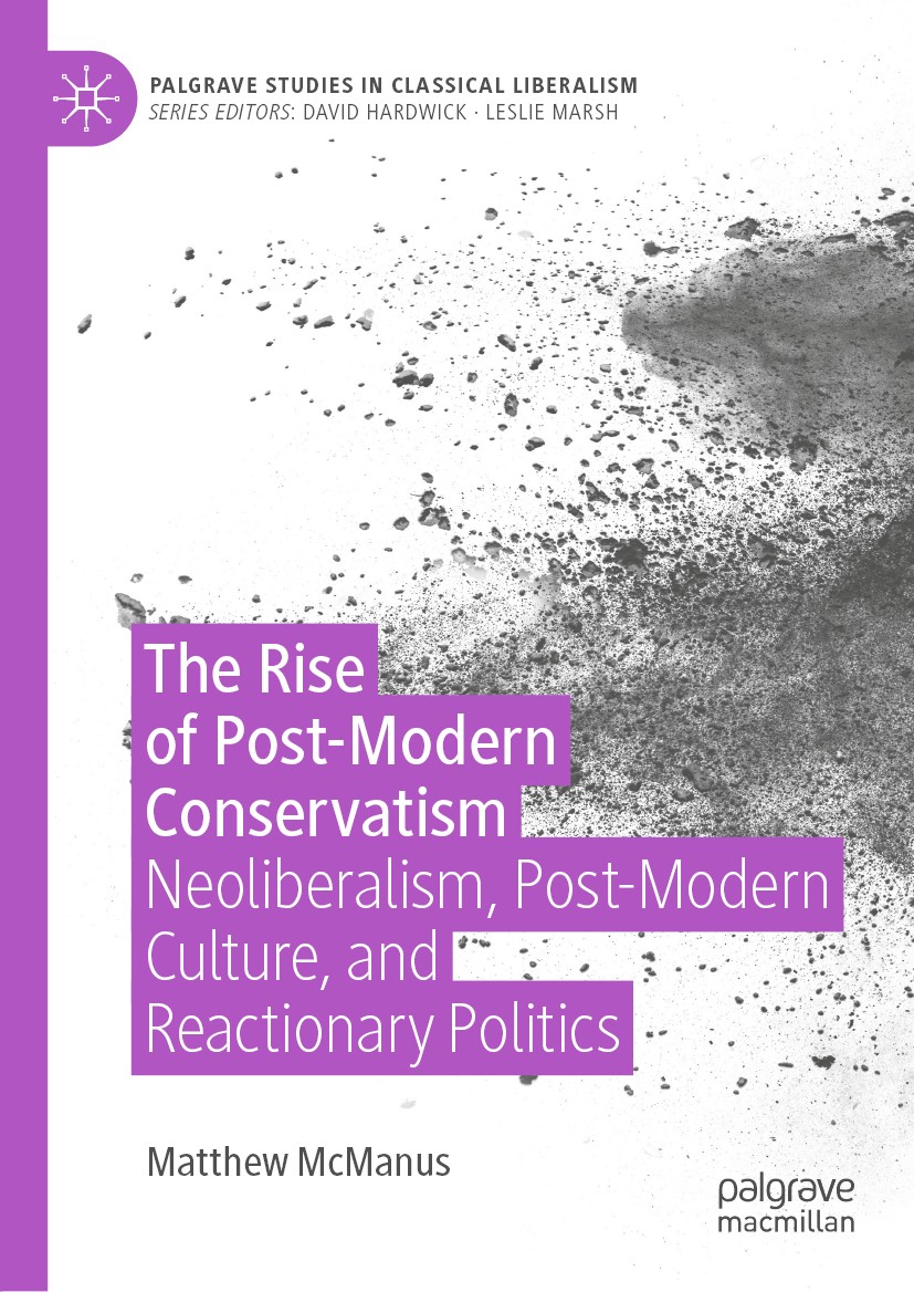 Titlebook: The Rise of Post-Modern Conservatism; Neoliberalism, Post- Matthew‘McManus Book 2020 The Editor(s) (if applicable) and The Author(s), under Titlebook: The Rise of Post-Modern Conservatism; Neoliberalism, Post- Matthew‘McManus Book 2020 The Editor(s) (if applicable) and The Author(s), under