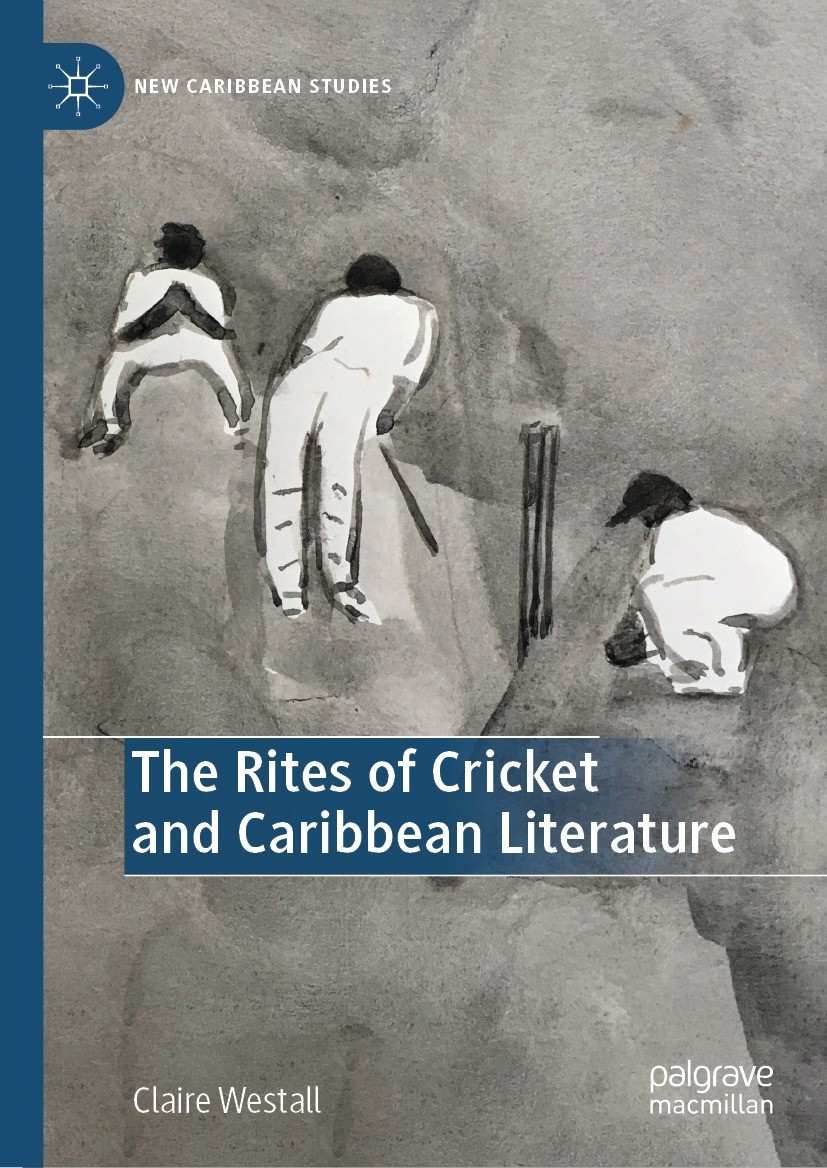 Titlebook: The Rites of Cricket and Caribbean Literature; Claire Westall Book 2021 The Editor(s) (if applicable) and The Author(s) 2021 Diaspora.Blac Titlebook: The Rites of Cricket and Caribbean Literature; Claire Westall Book 2021 The Editor(s) (if applicable) and The Author(s) 2021 Diaspora.Blac