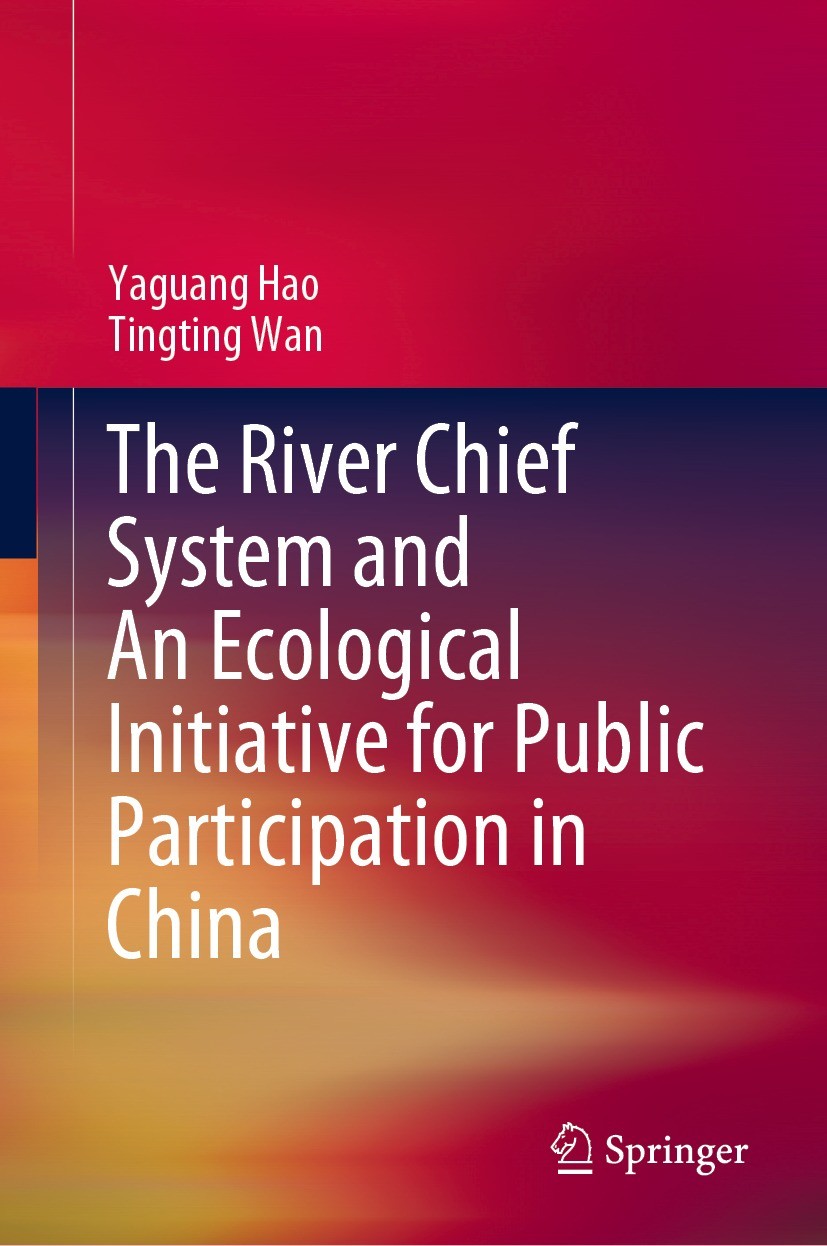 Titlebook: The River Chief System and An Ecological Initiative for Public Participation in China; Yaguang Hao,Tingting Wan Book 2023 The Editor(s) (i Titlebook: The River Chief System and An Ecological Initiative for Public Participation in China; Yaguang Hao,Tingting Wan Book 2023 The Editor(s) (i