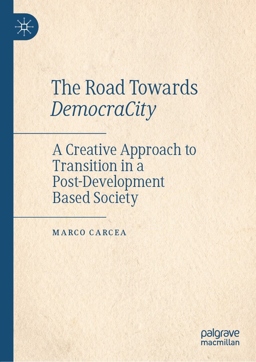 Titlebook: The Road Towards DemocraCity; A Creative Approach Marco Carcea Book 2021 The Editor(s) (if applicable) and The Author(s), under exclusive Titlebook: The Road Towards DemocraCity; A Creative Approach Marco Carcea Book 2021 The Editor(s) (if applicable) and The Author(s), under exclusive