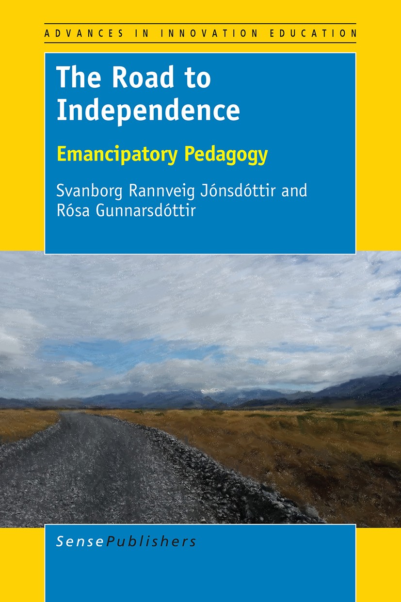 Titlebook: The Road to Independence; Emancipatory Pedagog Svanborg Rannveig Jónsdóttir,Rósa Gunnarsdóttir Book 2017 SensePublishers-Rotterdam, The Net Titlebook: The Road to Independence; Emancipatory Pedagog Svanborg Rannveig Jónsdóttir,Rósa Gunnarsdóttir Book 2017 SensePublishers-Rotterdam, The Net