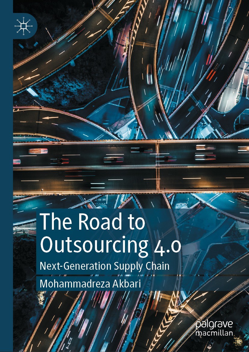 Titlebook: The Road to Outsourcing 4.0; Next-Generation Supp Mohammadreza Akbari Book 2024 The Editor(s) (if applicable) and The Author(s), under excl Titlebook: The Road to Outsourcing 4.0; Next-Generation Supp Mohammadreza Akbari Book 2024 The Editor(s) (if applicable) and The Author(s), under excl