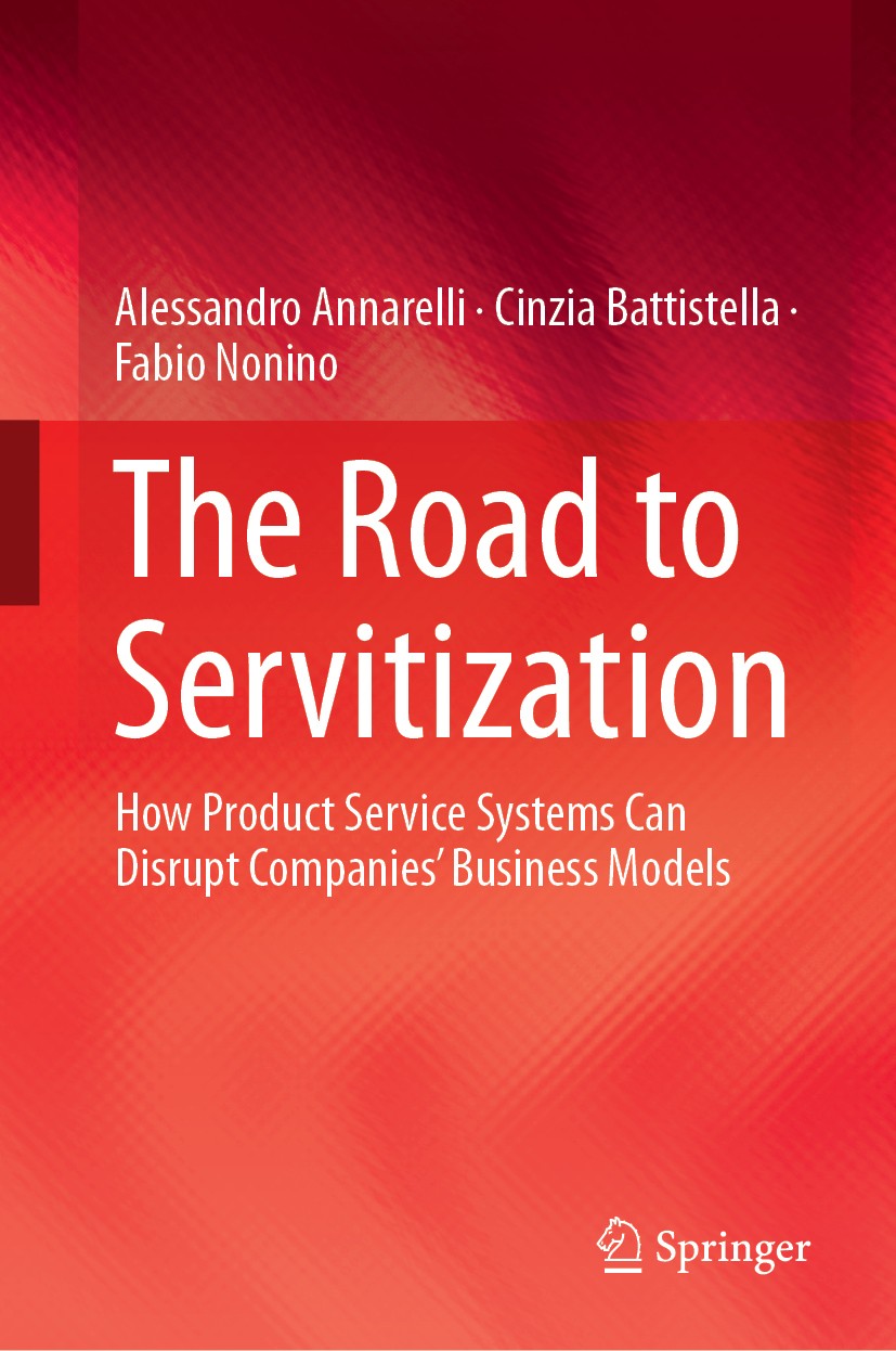 Titlebook: The Road to Servitization; How Product Service Alessandro Annarelli,Cinzia Battistella,Fabio Noni Book 2019 Springer Nature Switzerland AG Titlebook: The Road to Servitization; How Product Service Alessandro Annarelli,Cinzia Battistella,Fabio Noni Book 2019 Springer Nature Switzerland AG