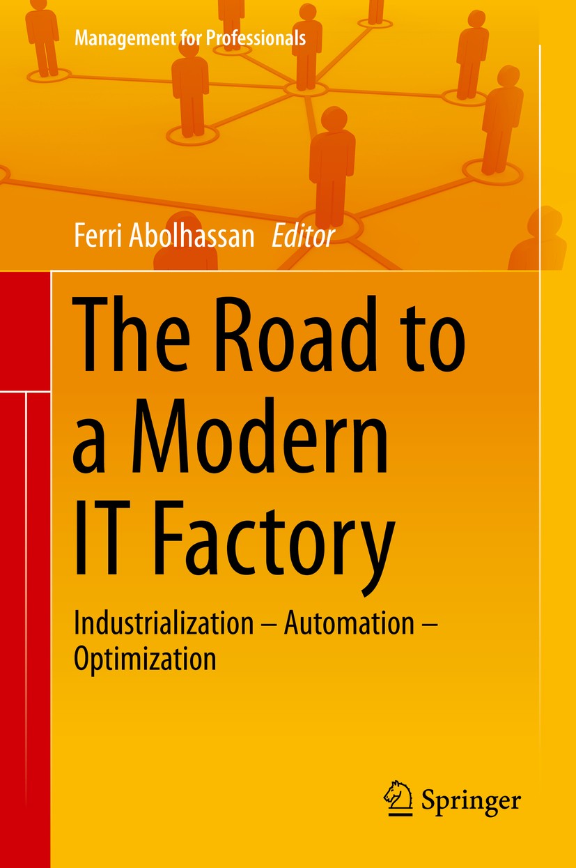 Titlebook: The Road to a Modern IT Factory; Industrialization – Ferri Abolhassan Book 2014 Springer-Verlag Berlin Heidelberg 2014 IT Industrialisatio Titlebook: The Road to a Modern IT Factory; Industrialization – Ferri Abolhassan Book 2014 Springer-Verlag Berlin Heidelberg 2014 IT Industrialisatio