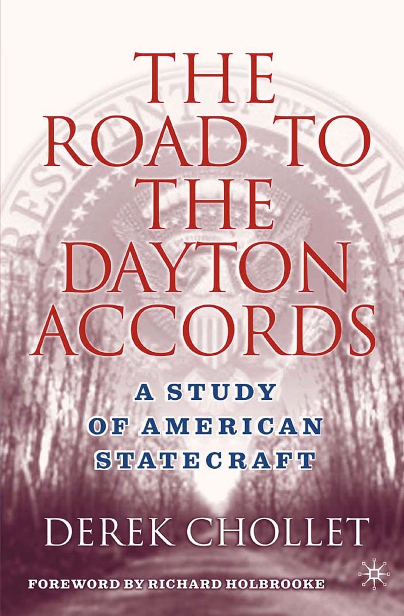 Titlebook: The Road to the Dayton Accords; A Study of American Derek Chollet Book 2005 Derek Chollet 2005 crisis.Diplomacy.government.interview.NATO. Titlebook: The Road to the Dayton Accords; A Study of American Derek Chollet Book 2005 Derek Chollet 2005 crisis.Diplomacy.government.interview.NATO.