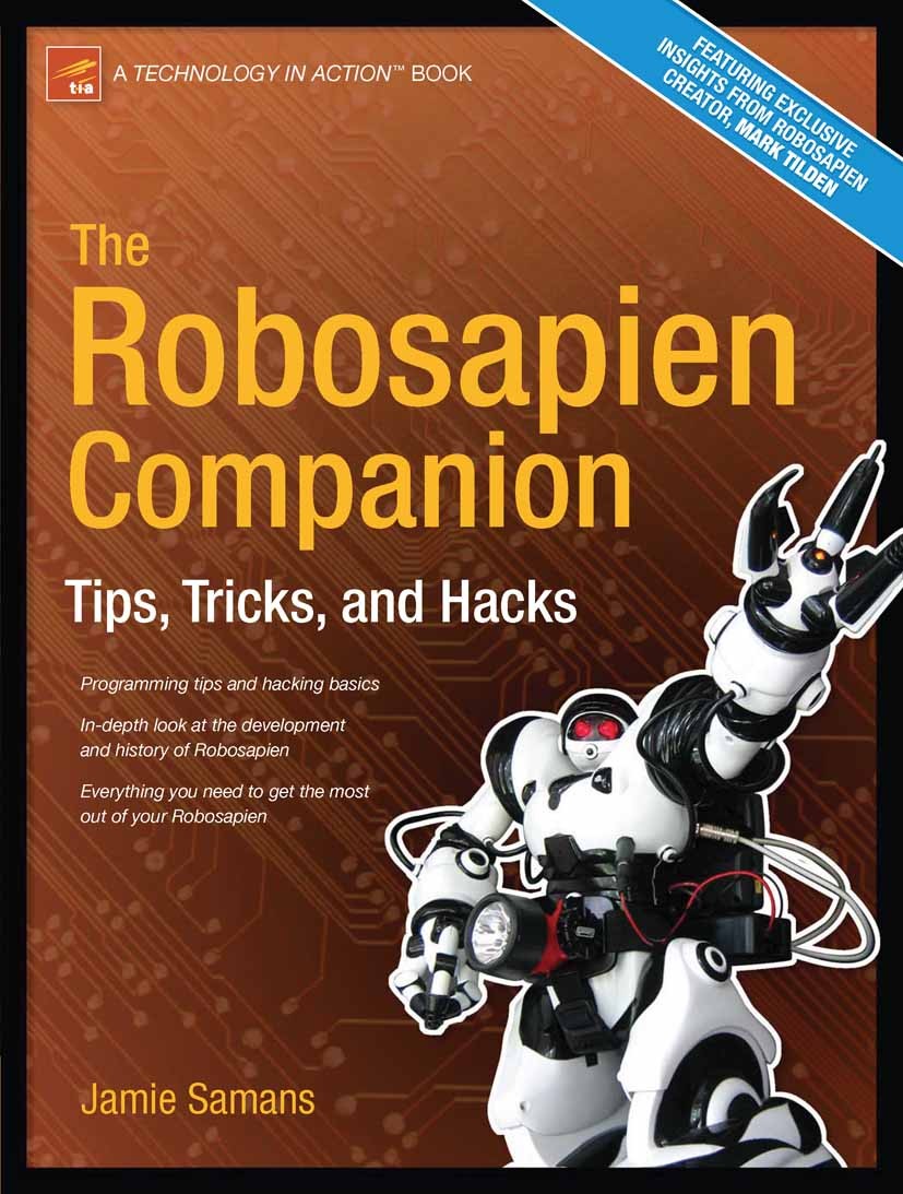 Titlebook: The Robosapien Companion; Tips, Tricks, and Ha Jamie Samans Book 2005 James Samans 2005 electronics.programming.robot.robotics.testing Titlebook: The Robosapien Companion; Tips, Tricks, and Ha Jamie Samans Book 2005 James Samans 2005 electronics.programming.robot.robotics.testing