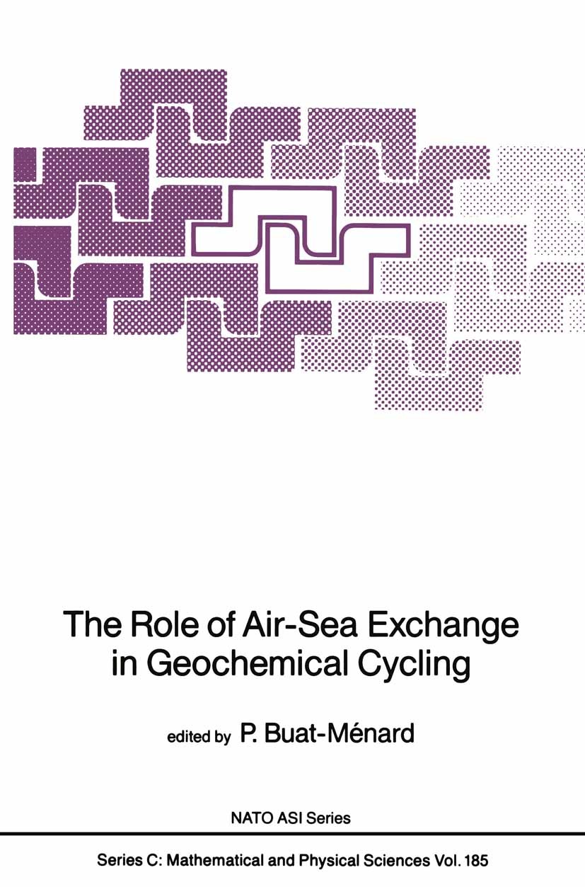 Titlebook: The Role of Air-Sea Exchange in Geochemical Cycling; Patrick Buat-Ménard Book 1986 D. Reidel Publishing Company, Dordrecht, Holland 1986 A Titlebook: The Role of Air-Sea Exchange in Geochemical Cycling; Patrick Buat-Ménard Book 1986 D. Reidel Publishing Company, Dordrecht, Holland 1986 A