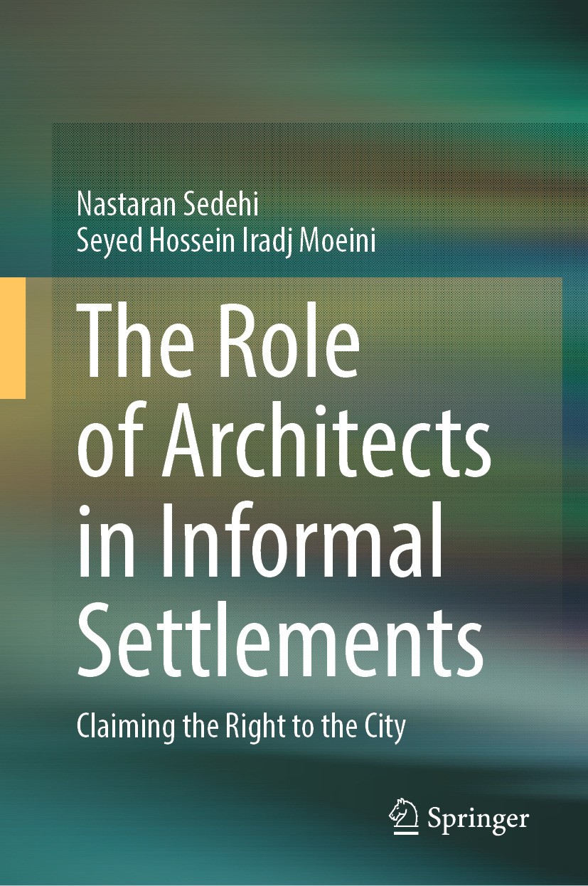 Titlebook: The Role of Architects in Informal Settlements; Claiming the Right t Nastaran Sedehi,Seyed Hossein Iradj Moeini Book 2024 The Editor(s) (if Titlebook: The Role of Architects in Informal Settlements; Claiming the Right t Nastaran Sedehi,Seyed Hossein Iradj Moeini Book 2024 The Editor(s) (if