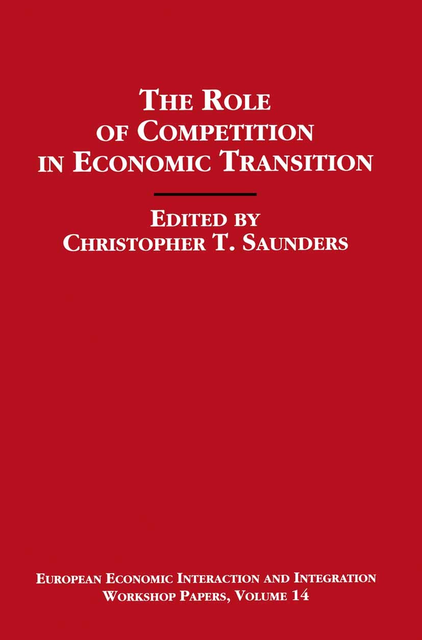 Titlebook: The Role of Competition in Economic Transition; Christopher T. Saunders (Visiting Fellow) Book 1993 Wiener Institut für Internationale Wir Titlebook: The Role of Competition in Economic Transition; Christopher T. Saunders (Visiting Fellow) Book 1993 Wiener Institut für Internationale Wir