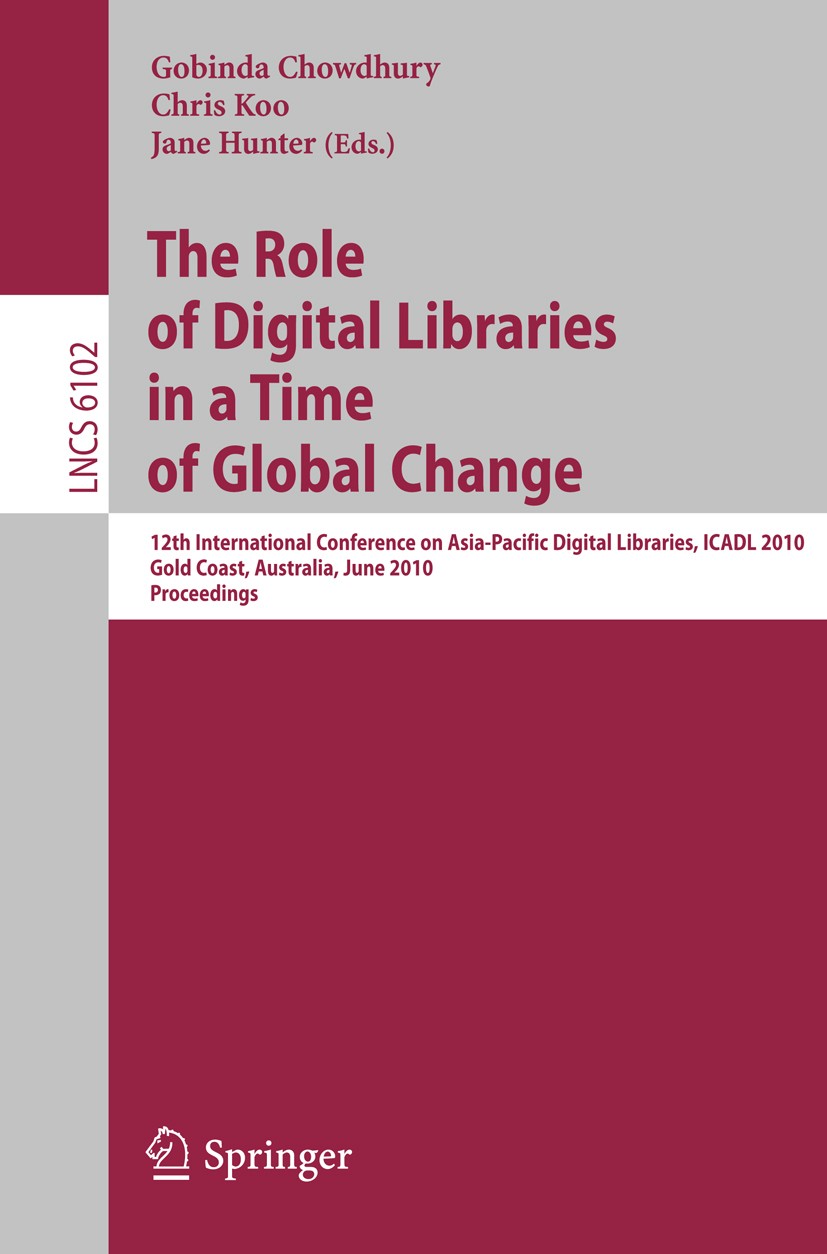Titlebook: The Role of Digital Libraries in a Time of Global Change; 12th International C Gobinda Chowdhury,Chris Koo,Jane Hunter Conference proceedin Titlebook: The Role of Digital Libraries in a Time of Global Change; 12th International C Gobinda Chowdhury,Chris Koo,Jane Hunter Conference proceedin