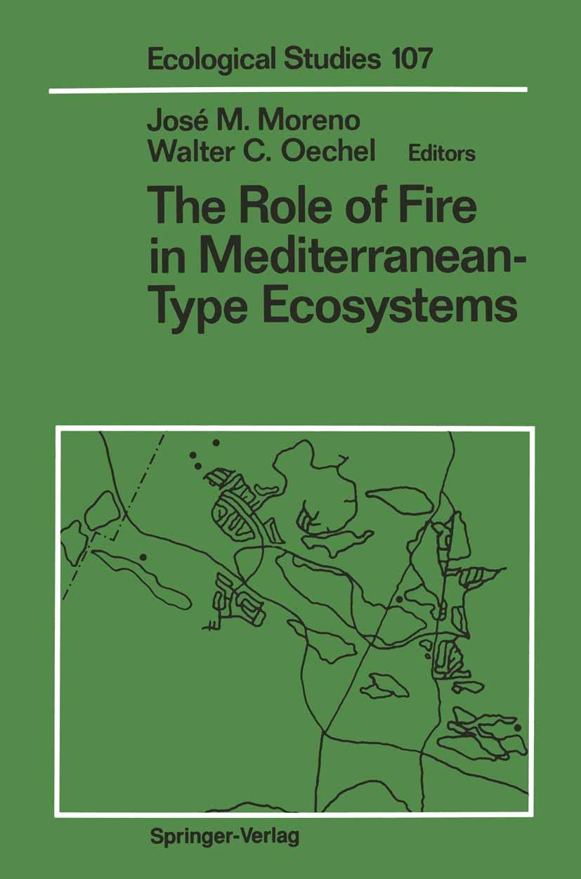 Titlebook: The Role of Fire in Mediterranean-Type Ecosystems; José M. Moreno,Walter C. Oechel Book 1994 Springer-Verlag New York Inc. 1994 Fire.ecosy Titlebook: The Role of Fire in Mediterranean-Type Ecosystems; José M. Moreno,Walter C. Oechel Book 1994 Springer-Verlag New York Inc. 1994 Fire.ecosy