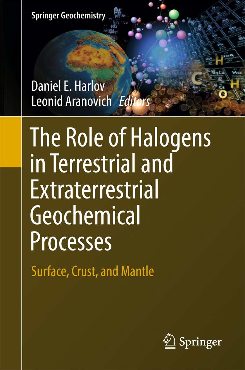 Titlebook: The Role of Halogens in Terrestrial and Extraterrestrial Geochemical Processes; Surface, Crust, and Daniel E. Harlov,Leonid Aranovich Book Titlebook: The Role of Halogens in Terrestrial and Extraterrestrial Geochemical Processes; Surface, Crust, and Daniel E. Harlov,Leonid Aranovich Book