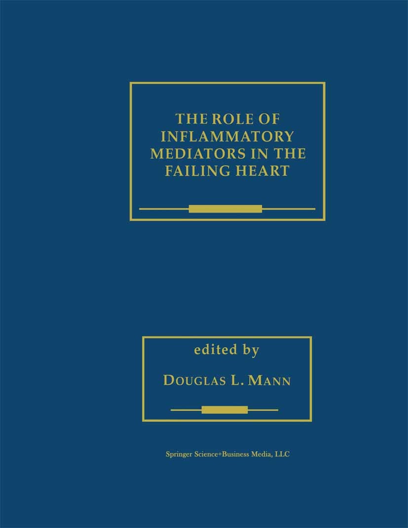 Titlebook: The Role of Inflammatory Mediators in the Failing Heart; Douglas L. Mann (Director, Winters Center for Hear Book 2001 Springer Science+Bus Titlebook: The Role of Inflammatory Mediators in the Failing Heart; Douglas L. Mann (Director, Winters Center for Hear Book 2001 Springer Science+Bus