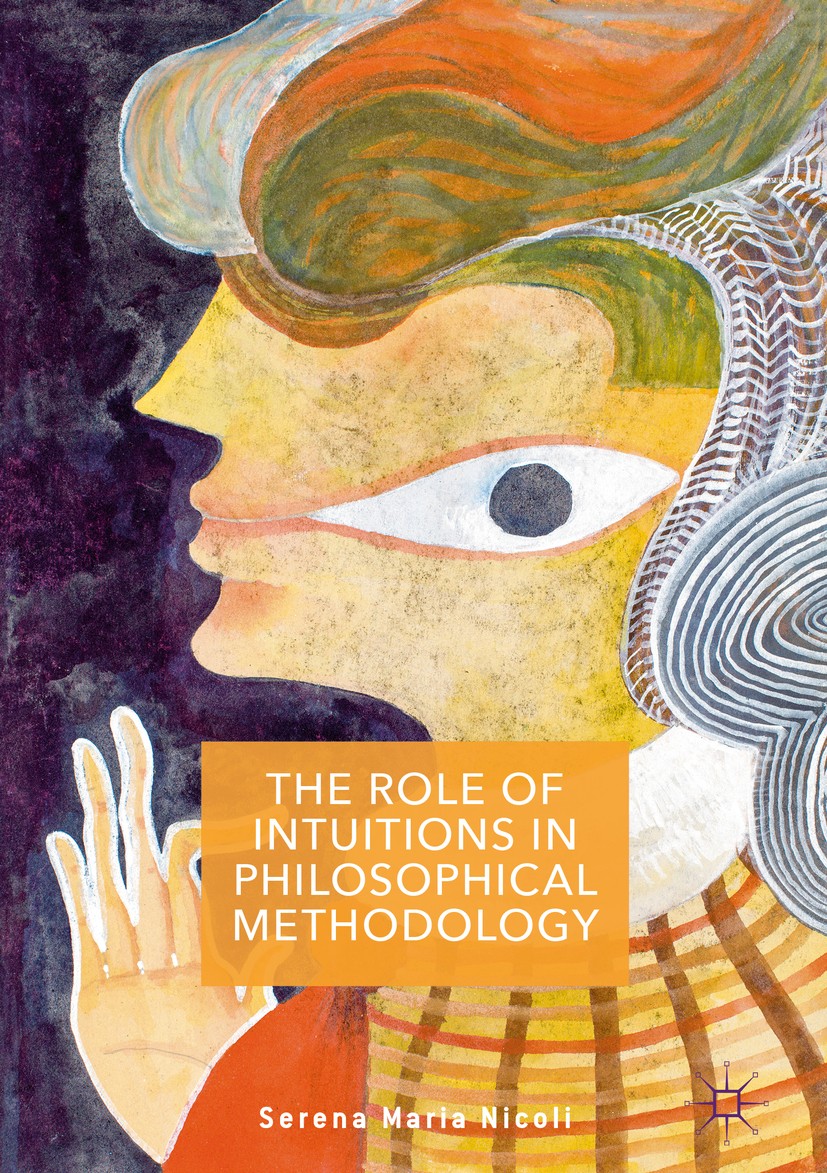 Titlebook: The Role of Intuitions in Philosophical Methodology; Serena Maria Nicoli Book 2016 The Editor(s) (if applicable) and The Author(s) 2016 ph Titlebook: The Role of Intuitions in Philosophical Methodology; Serena Maria Nicoli Book 2016 The Editor(s) (if applicable) and The Author(s) 2016 ph