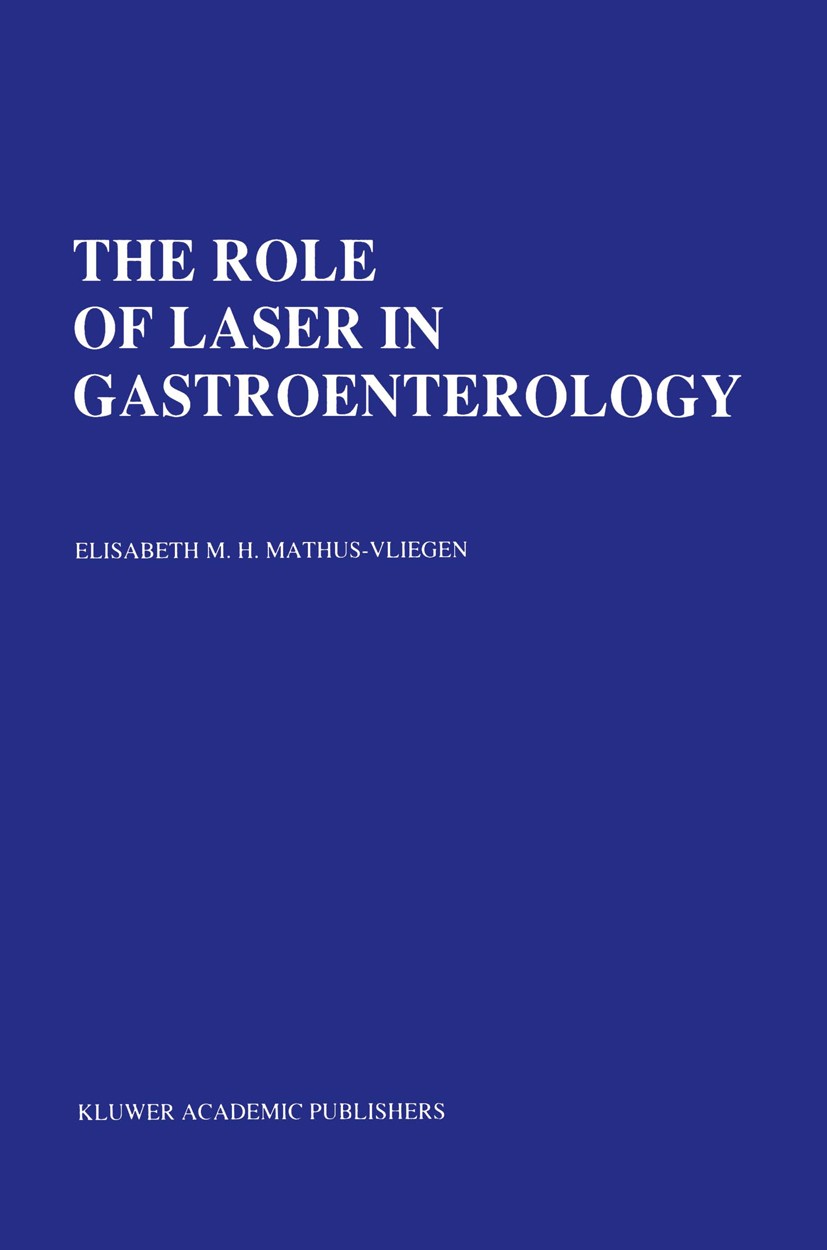 Titlebook: The Role of Laser in Gastroenterology; Analysis of Eight ye Elisabeth M. H. Mathus-Vliegen Book 1989 Kluwer Academic Publishers 1989 cancer Titlebook: The Role of Laser in Gastroenterology; Analysis of Eight ye Elisabeth M. H. Mathus-Vliegen Book 1989 Kluwer Academic Publishers 1989 cancer