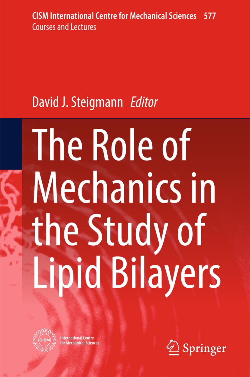 Titlebook: The Role of Mechanics in the Study of Lipid Bilayers; David J. Steigmann Book 2018 CISM International Centre for Mechanical Sciences 2018 Titlebook: The Role of Mechanics in the Study of Lipid Bilayers; David J. Steigmann Book 2018 CISM International Centre for Mechanical Sciences 2018