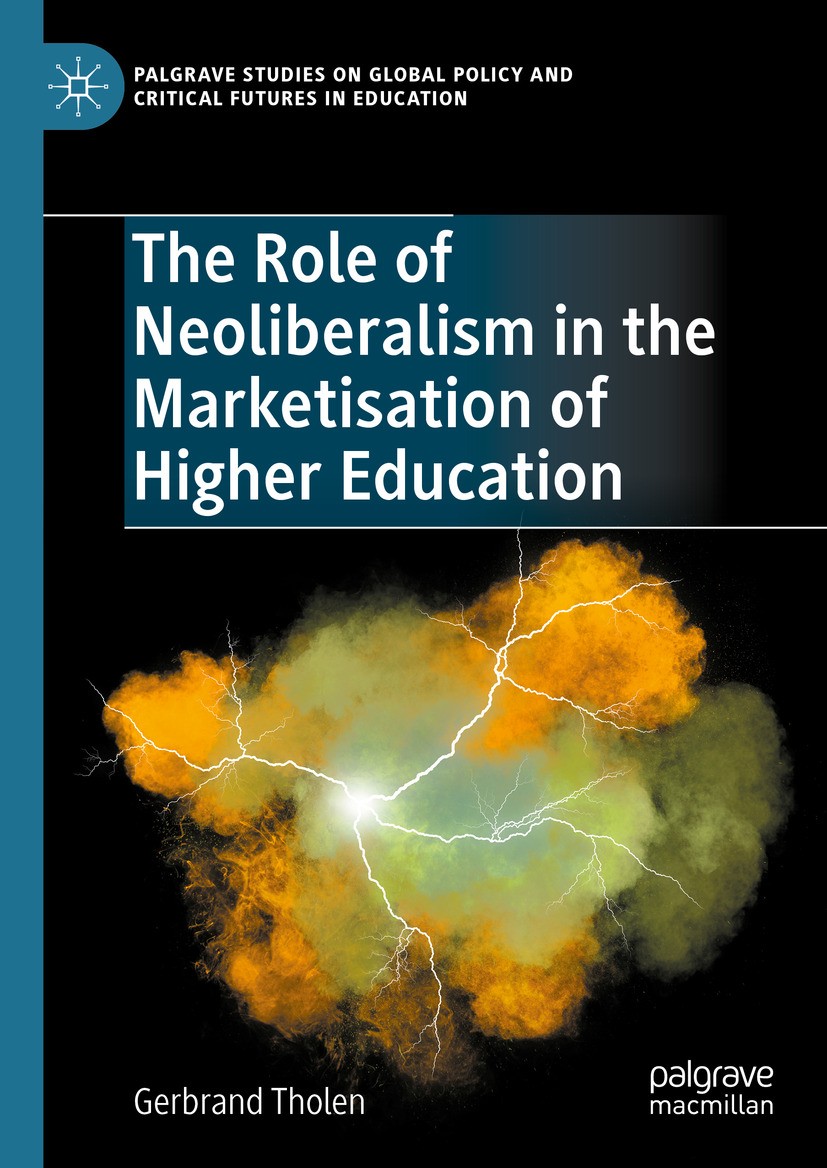 Titlebook: The Role of Neoliberalism in the Marketisation of Higher Education; Gerbrand Tholen Book 2024 Springer Nature Switzerland AG 2024 free mar Titlebook: The Role of Neoliberalism in the Marketisation of Higher Education; Gerbrand Tholen Book 2024 Springer Nature Switzerland AG 2024 free mar