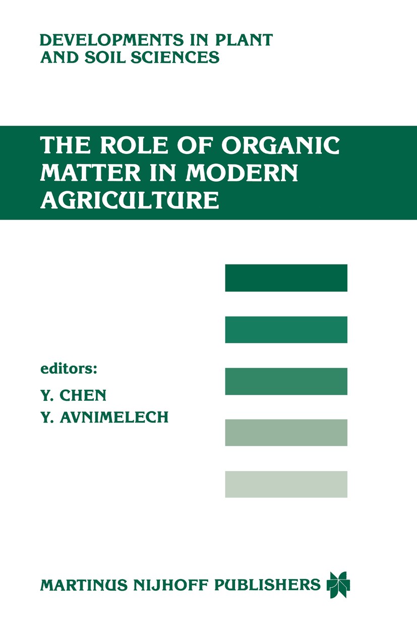 Titlebook: The Role of Organic Matter in Modern Agriculture; Y. Chen,Y. Avnimelech Book 1986 Martinus Nijhoff Publishers, Dordrecht 1986 Ammonium.Fer Titlebook: The Role of Organic Matter in Modern Agriculture; Y. Chen,Y. Avnimelech Book 1986 Martinus Nijhoff Publishers, Dordrecht 1986 Ammonium.Fer