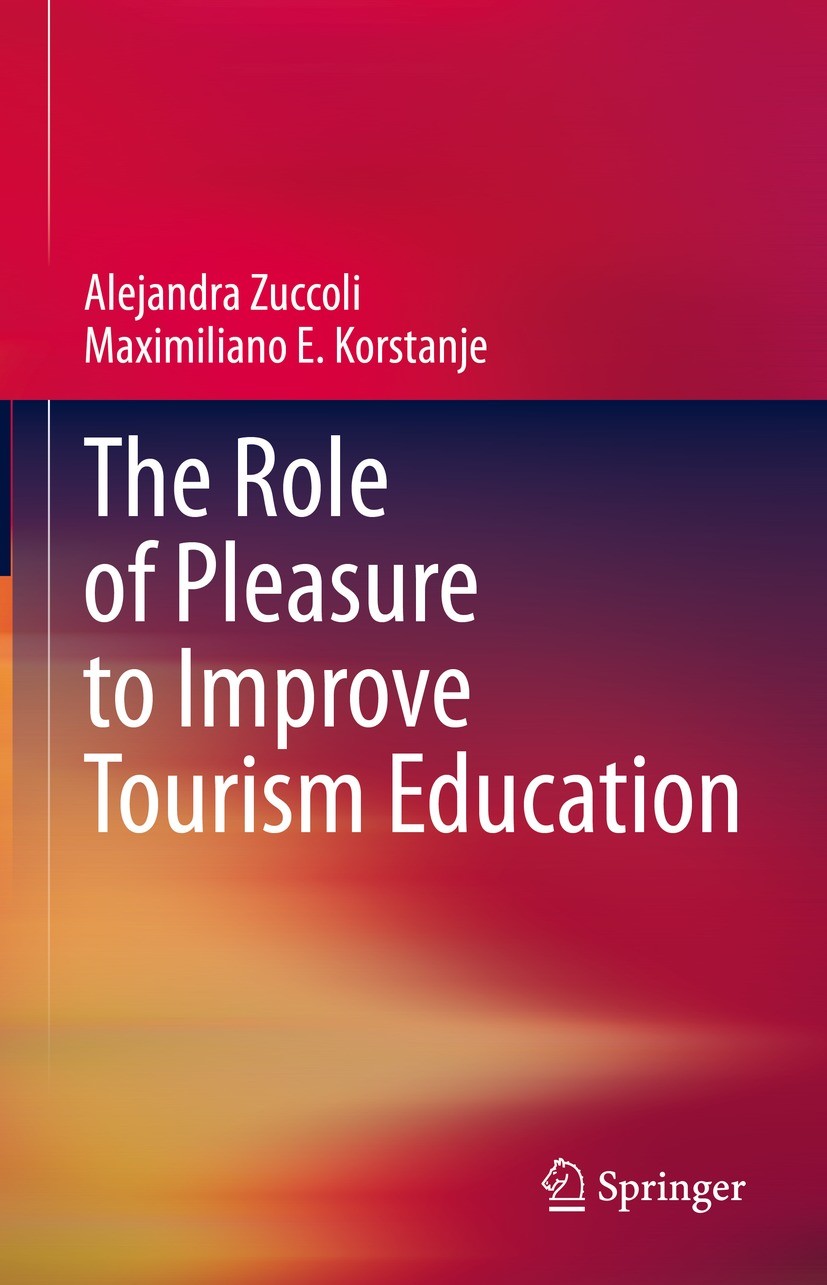 Titlebook: The Role of Pleasure to Improve Tourism Education; Alejandra Zuccoli,Maximiliano E. Korstanje Book 2023 The Editor(s) (if applicable) and Titlebook: The Role of Pleasure to Improve Tourism Education; Alejandra Zuccoli,Maximiliano E. Korstanje Book 2023 The Editor(s) (if applicable) and
