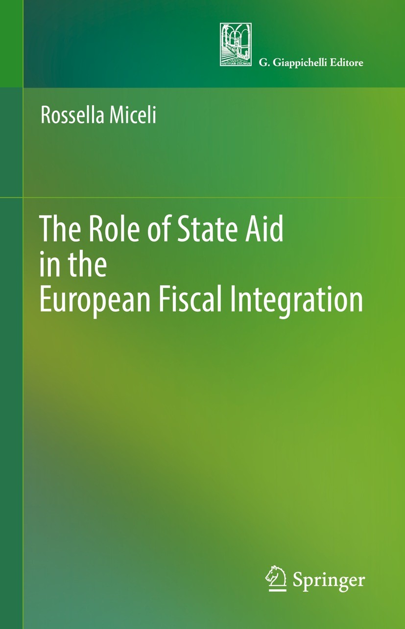 Titlebook: The Role of State Aid in the European Fiscal Integration; Rossella Miceli Book 2022 Springer International Publishing Switzerland and G.Gi Titlebook: The Role of State Aid in the European Fiscal Integration; Rossella Miceli Book 2022 Springer International Publishing Switzerland and G.Gi