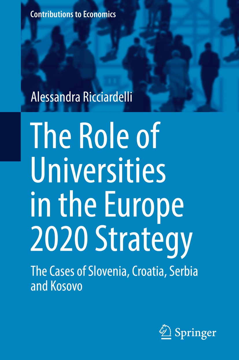 Titlebook: The Role of Universities in the Europe 2020 Strategy; The Cases of Sloveni Alessandra Ricciardelli Book 2017 Springer International Publish Titlebook: The Role of Universities in the Europe 2020 Strategy; The Cases of Sloveni Alessandra Ricciardelli Book 2017 Springer International Publish