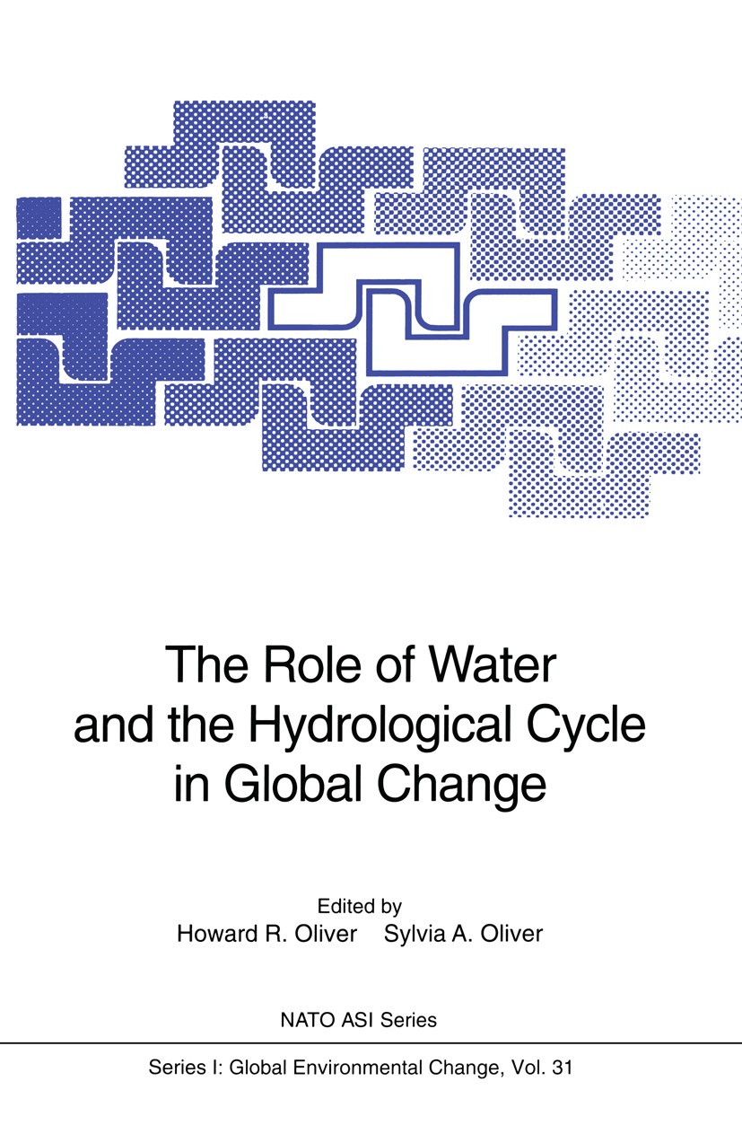 Titlebook: The Role of Water and the Hydrological Cycle in Global Change; Howard R. Oliver,Sylvia A. Oliver Conference proceedings 1995 Springer-Verl Titlebook: The Role of Water and the Hydrological Cycle in Global Change; Howard R. Oliver,Sylvia A. Oliver Conference proceedings 1995 Springer-Verl