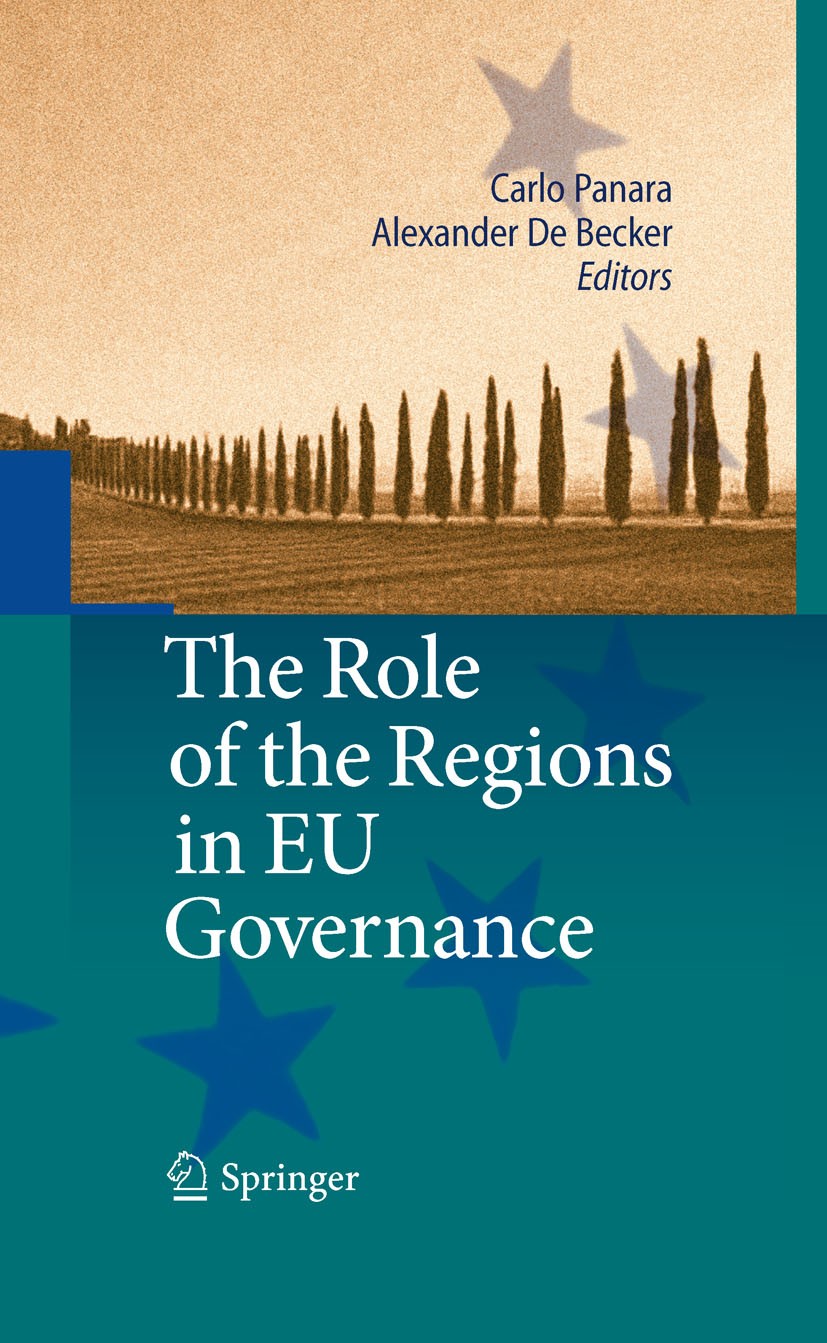 Titlebook: The Role of the Regions in EU Governance; Carlo Panara,Alexander De Becker Book 2011 Springer-Verlag Berlin Heidelberg 2011 Comparative La Titlebook: The Role of the Regions in EU Governance; Carlo Panara,Alexander De Becker Book 2011 Springer-Verlag Berlin Heidelberg 2011 Comparative La