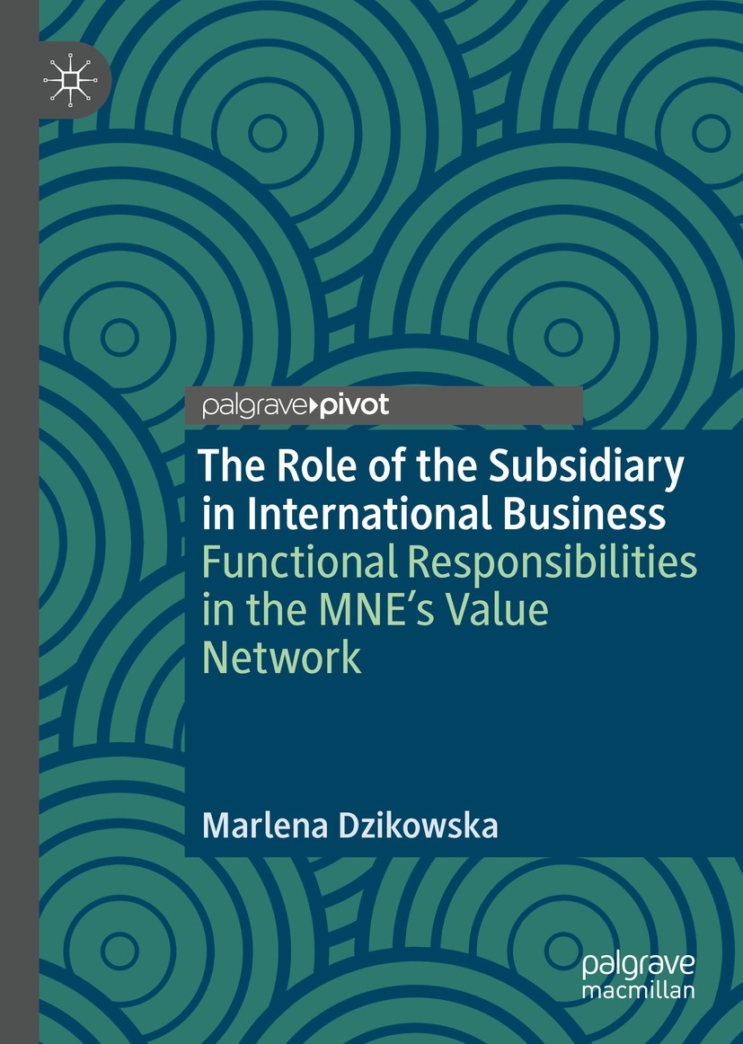 Titlebook: The Role of the Subsidiary in International Business; Functional Responsib Marlena Dzikowska Book 2019 The Editor(s) (if applicable) and Th Titlebook: The Role of the Subsidiary in International Business; Functional Responsib Marlena Dzikowska Book 2019 The Editor(s) (if applicable) and Th