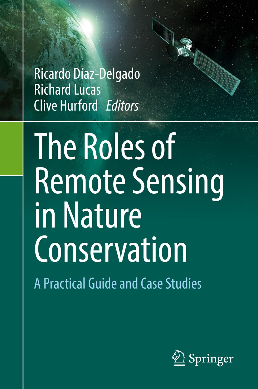 Titlebook: The Roles of Remote Sensing in Nature Conservation; A Practical Guide an Ricardo Díaz-Delgado,Richard Lucas,Clive Hurford Book 2017 Springe Titlebook: The Roles of Remote Sensing in Nature Conservation; A Practical Guide an Ricardo Díaz-Delgado,Richard Lucas,Clive Hurford Book 2017 Springe