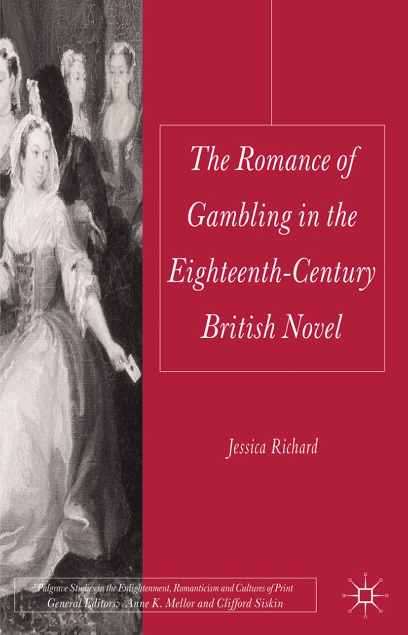 Titlebook: The Romance of Gambling in the Eighteenth-Century British Novel; Jessica Richard Book 2011 Palgrave Macmillan, a division of Macmillan Pub Titlebook: The Romance of Gambling in the Eighteenth-Century British Novel; Jessica Richard Book 2011 Palgrave Macmillan, a division of Macmillan Pub