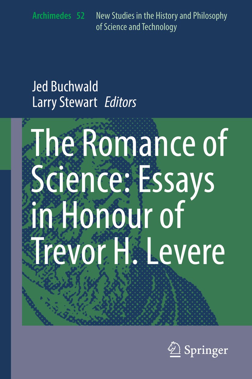 Titlebook: The Romance of Science: Essays in Honour of Trevor H. Levere; Jed Buchwald,Larry Stewart Book 2017 Springer International Publishing AG 2 Titlebook: The Romance of Science: Essays in Honour of Trevor H. Levere; Jed Buchwald,Larry Stewart Book 2017 Springer International Publishing AG 2